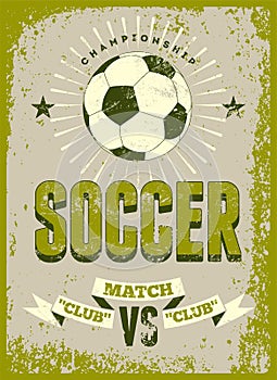 Soccer typographic vintage grunge style poster. Retro vector illustration.