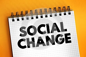 Social change involves alteration of the social order of a society, text concept on notepad photo
