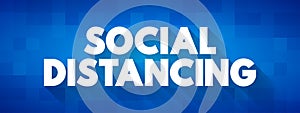 Social Distancing - measures to restrict when and where people can gather to stop the spread of infectious diseases, text concept