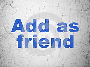 Social media concept: Add as Friend on wall background