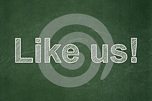 Social media concept: Like us! on chalkboard background