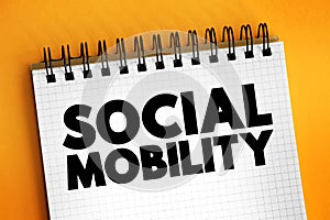 Social Mobility is the movement of individuals, families, households or other categories of people within or between social strata
