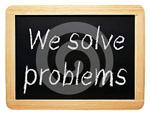 We solve problems