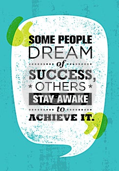 Some People Dream Of Success, Others Stay Awake To Achieve It. Inspiring Creative Motivation Quote. Vector Typography