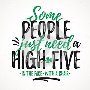 Some People Just Need A High-five funny lettering