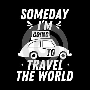 Someday i am going to travel the world