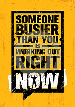 Someone Busier Than You Is Working Out Right Now. Inspiring Workout and Fitness Gym Motivation Quote Illustration Sign.