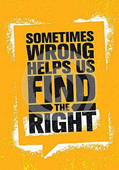Sometimes Wrong Helps Us Find The Right. Inspiring Creative Motivation Quote Poster Template. Vector Typography Banner