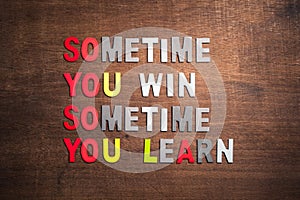 Sometimes You Win, Sometimes You Learn