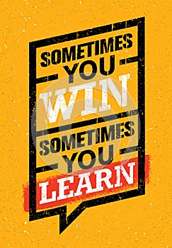 Sometimes You Win, Sometimes You Learn. Inspiring Creative Motivation Quote. Vector Typography Banner Design