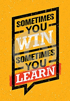 Sometimes You Win, Sometimes You Learn. Inspiring Creative Motivation Quote. Vector Typography Banner Design photo