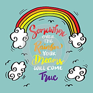 Somewhere over rainbow your dreams come true, hand lettering.