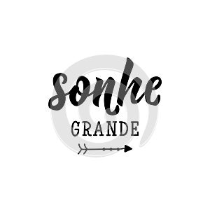 Dream big in Portuguese. Ink illustration with hand-drawn lettering. Sonhe grande photo