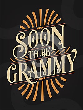 Soon to Be Grammy - Present for Grandmas. First Time Grandmother Gift Quote Calligraphy Typography Tshirt Design