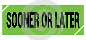 SOONER OR LATER text on green-black grungy stamp sign