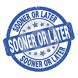 SOONER OR LATER text written on blue round stamp sign