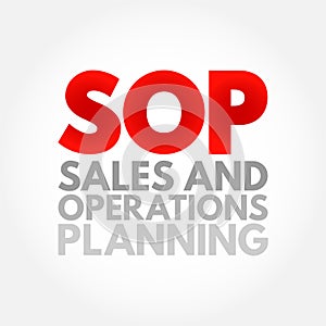 SOP Sales and Operations Planning - monthly integrated business management process that empowers leadership to focus on key supply