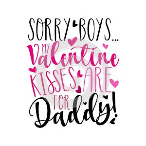 Sorry Boys..my Valentine kisses are for daddy! Cute callligraphy text with hearts.