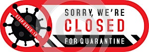 Sorry we are closed for quarantine with Stop Covid-19 sign. Signs on the door of  shop store cafe or restaurant.