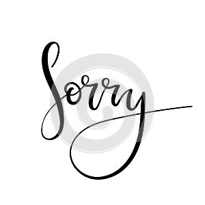 Sorry hand lettering card. Modern ÃÂalligraphy apology. Ink illustration. Modern brush calligraphy. photo