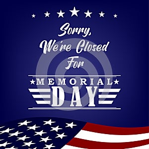 Sorry we re closed for Memorial Day design template sign for flyers, posters, retail, shop, prints, social media. Vector