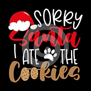 Sorry Santa, I ate the cookies - funny slogan with santa hat, paw print and cookies.