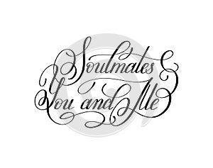 Soulmates you and me handwritten love lettering to Valentine`s D