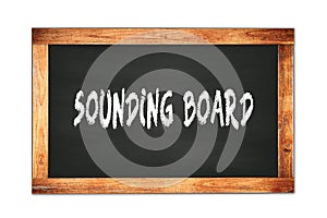 SOUNDING  BOARD text written on wooden frame school blackboard