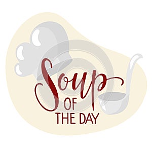 Soup of the day banner. Hand lettering poster with chef's hat and ladle. Chef special soup. Food concept. Lettering