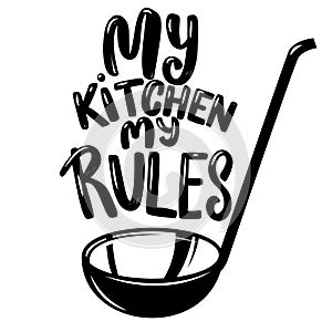 Soup ladle with the slogan my kitchen my rules. Design element for poster, emblem, sign, flyer.