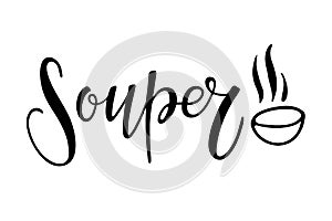 Souper. Hand written funny inscription. Lettering Card design with bowl for poster, print, clipart, icon in flat style