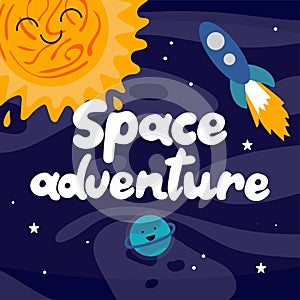 Space adventure. Hand drawn vector lettering. Doodle colored drawing with text planets sun with faces rocket isolated on cosmic