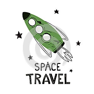 Space rocket drawn with the words Space Travel. Vector children`s illustration on a space theme, print for children`s clothing. Ve