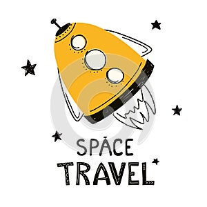 Space rocket drawn with the words Space Travel. Vector children`s illustration on a space theme, print for children`s clothing. Ve