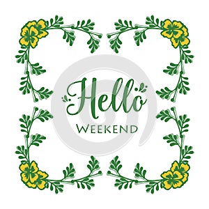 Space for text, hello weekend, with texture plant of yellow flower frame. Vector