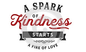 A spark of kindness starts a fire of love