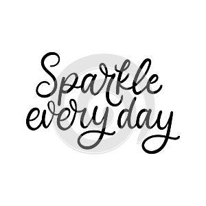 Sparkle every day motivational vector illustration. Inspirational lettering for personal growth, self love concept