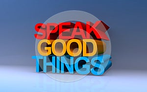 speak good things on blue