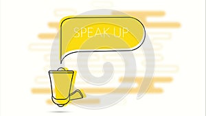 Speak up banner. Megaphone and yellow speech bubble with text. Loudspeaker. Flat design. 4K video animation