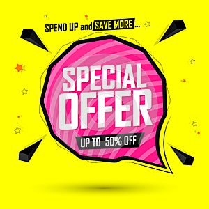 Special Offer, up to 50% off, sale speech bubble banner, discount tag design template, vector illustration