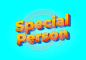 Special person. Text effect in 3D look. Yellow red color. Bright blue background