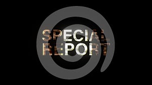 SPECIAL REPORT gold shine light text word with glitch text effect animation loop. 4K 3D seamless looping  Special Report effect.