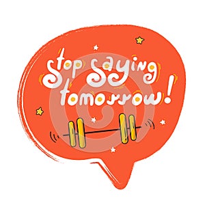 Speech bubble - stop saying tomorrow