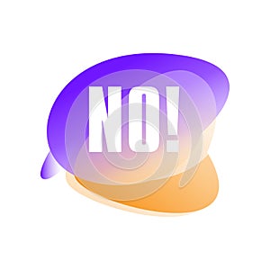 Speech bubble with text No . Negative answer. Rejection. Sticker showing dismissing or refusing of proposal. Vector icon