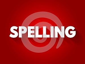 Spelling - set of conventions that regulate the way of using graphemes to represent a language in its written form, text concept