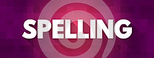 Spelling - set of conventions that regulate the way of using graphemes to represent a language in its written form, text concept