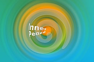 Spiritual words - Inner Peace. On Abstract colorful background with circles shape in light blue, green and  yellow gradation.