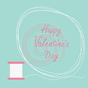 Spool of thread round frame Flat desigh Happy Valentines day card