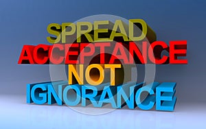 spread acceptance not ignorance on blue