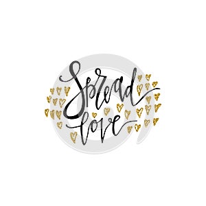Spread love romantic inscription. Gold glitter hearts. Greeting card with calligraphy. Hand drawn lettering. Typography for invita